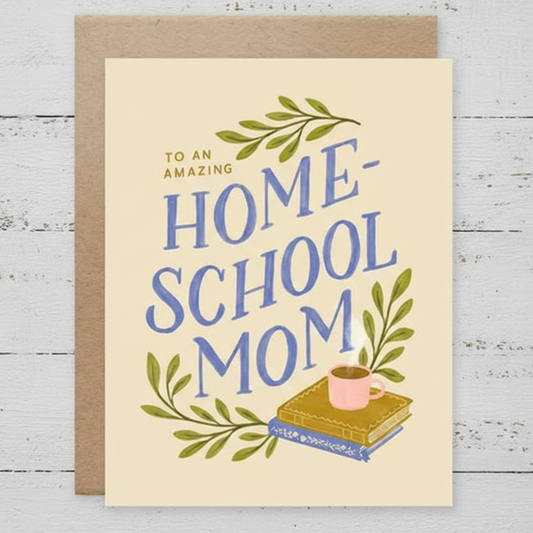 Homeschool Mom Encouragement Card – To An Amazing Homeschool Mom